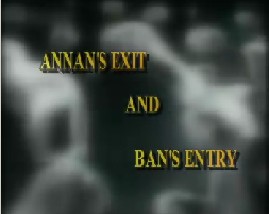 ANNAN'S EXIT AND BAN'S ENTRY